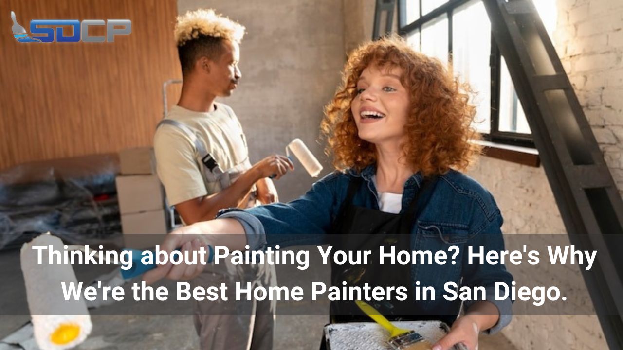 Thinking about Painting Your Home? Here’s Why We’re the Best Home Painters in San Diego.